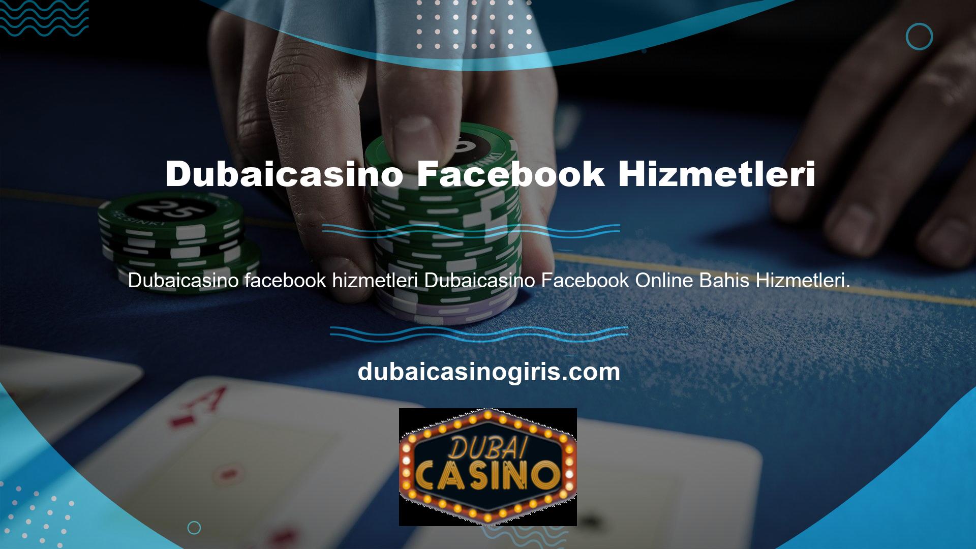 Dubaicasino üyelerine Dubaicasino Facebook çevrimiçi bahis hizmetleri olarak sağladığı bir hizmettir